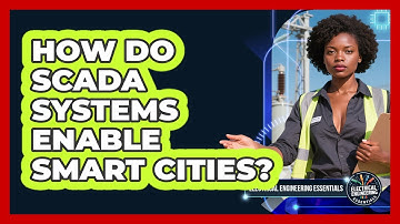 How Do SCADA Systems Enable Smart Cities? - Electrical Engineering Essentials