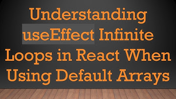 Understanding useEffect Infinite Loops in React When Using Default Arrays