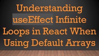 Understanding useEffect Infinite Loops in React When Using Default Arrays