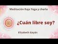 Meditación Raja Yoga y charla: "¿Cuán libre soy?", con Elizabeth Gayán.