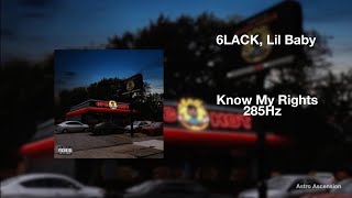 6LACK - Know My Rights ft. Lil Baby [285Hz Rapidly Regenerate Tissue]