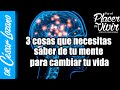 3 cosas que necesitas saber de tu mente para cambiar tu vida |Por el Placer de Vivir