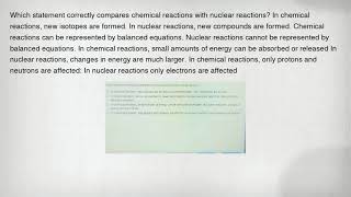 Which statement correctly compares chemical reactions with nuclear reactions? In chemical reactions,
