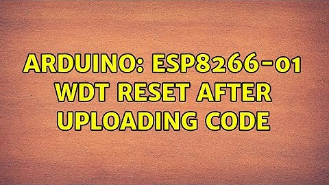 Arduino: ESP8266-01 wdt reset after uploading code