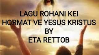 #LaguRohaniKei HORMAT VE YESUS KRISTUS BY ETA RETTOB #MalukuTenggara
