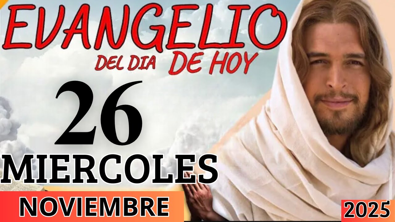 EVANGELIO DE HOY MIERCOLES 26 DE NOVIEMBRE DEL 2025 - YouTube