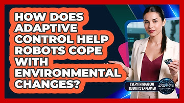How Does Adaptive Control Help Robots Cope With Environmental Changes?