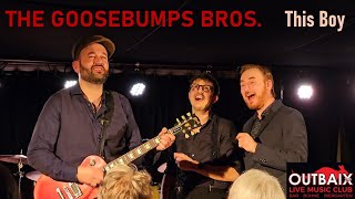 The Goosebumps Bros. - This Boy - Live at Outbaix 2.0 Live Music Club