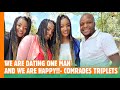 WE ARE DATING ONE MAN AND WE ARE HAPPY!!- COMRADES TRIPLETS