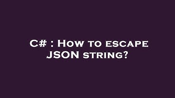 C# : How to escape JSON string?