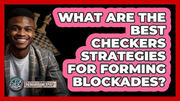 What Are The Best Checkers Strategies For Forming Blockades? - The Board Game Xpert