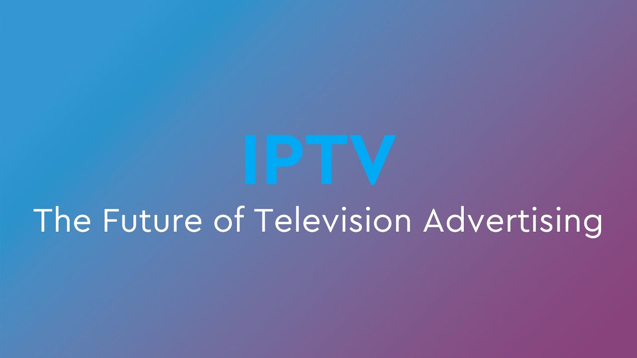 IPTV: The Future of Television Advertising - YouTube