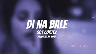 Soy Cortez - Di Na Bale (Lyric Video)