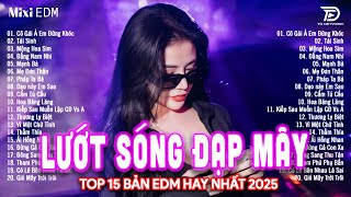 Lướt Sóng Đạp Mây Remix ♫ BXH Nhạc Trẻ Remix Gây Nghiện - Top 15 Bản EDM TikTok Hot Trend Triệu view
