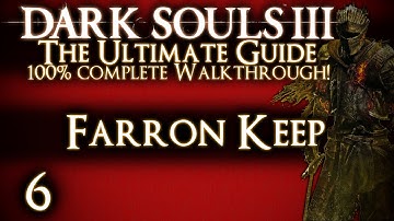 DARK SOULS 3 : THE ULTIMATE GUIDE 100% WALKTHROUGH - PART 6 - FARRON KEEP + ABYSS WATCHERS