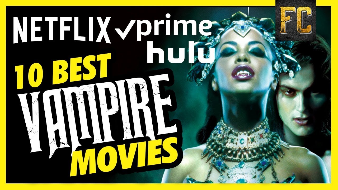 Top 10 Vampire Movies On Netflix Prime Hulu Best Vampire