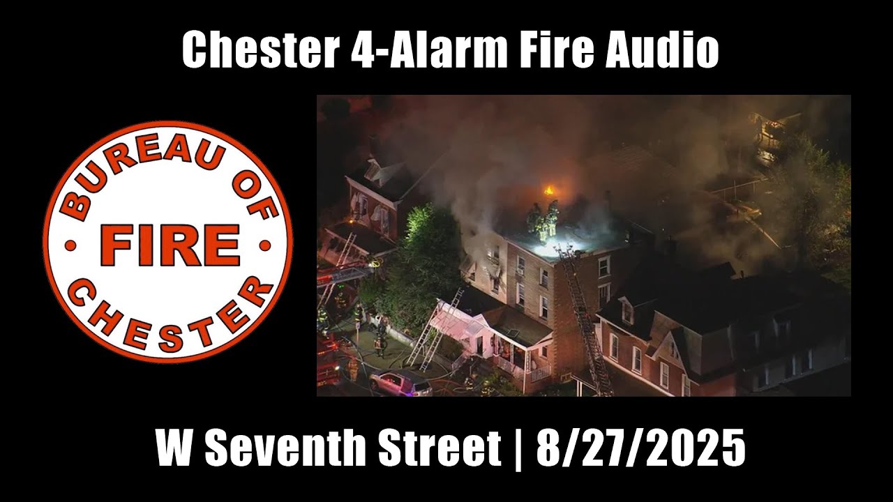 Chester 4-Alarm Fire Audio 8/27/2025 [Pennsylvania]