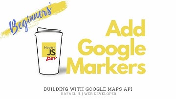 Add Google Markers - Build with Google Maps API