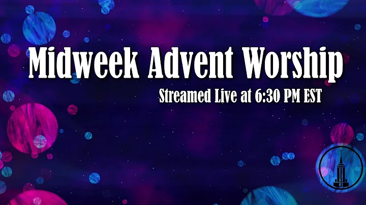 Midweek Advent Worship | 12/10 at 6:30 PM EST