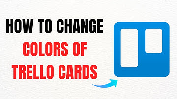 How to Change Colors of Trello Cards – Full Guide