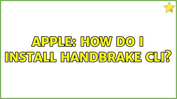 Apple: How do I install handbrake cli? (2 Solutions!!)