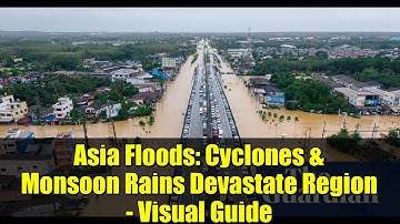 Asia Floods: Cyclones & Monsoon Rains Devastate Region - Visual Guide