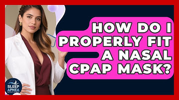 How Do I Properly Fit A Nasal CPAP Mask? - Sleep Apnea Support Network