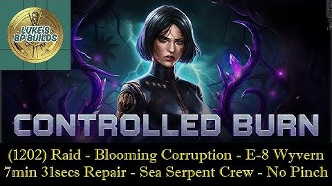 (1202) Raid - Blooming Corruption - Driven E-8 Wyvern - 7m 31s Repair - Sea Serpent Crew - No Pinch
