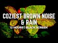 Coziest brown noise and window rain  12 hours  black screen  no midway ads