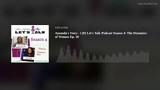 Amanda's Story - LRI Let's Talk Podcast Season 4: The Dynamics of Women Ep. 10