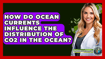 How Do Ocean Currents Influence The Distribution Of CO2 In The Ocean? - Earth Science Answers