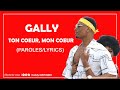 Gally Ton C艙ur Mon C艙ur Paroles Lyrics Gally Ton C艙ur Mon C艙ur Paroles Lyrics