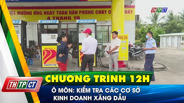 Ô Môn: Kiểm tra các cơ sở kinh doanh xăng dầu| Cần Thơ TV
