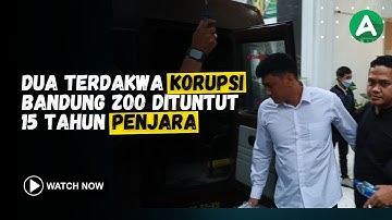 Dua Terdakwa Korupsi Bandung Zoo Dituntut 15 Tahun Penjara