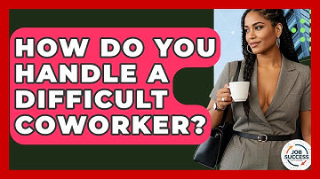 How Do You Handle A Difficult Coworker? - Job Success Network