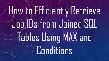 How to Efficiently Retrieve Job IDs from Joined SQL Tables Using MAX and Conditions