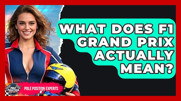 What Does F1 Grand Prix Actually Mean? | Pole Position Experts