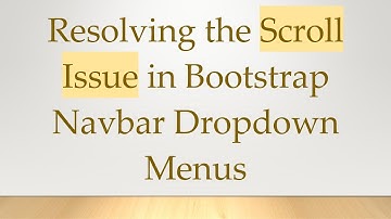 Resolving the Scroll Issue in Bootstrap Navbar Dropdown Menus