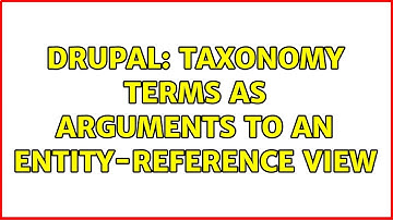 Drupal: Taxonomy terms as arguments to an entity-reference view (2 Solutions!!)