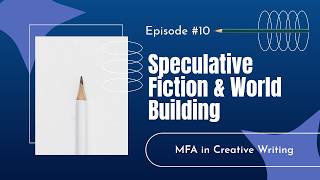 Episode #10 - Speculative Fiction and World Building