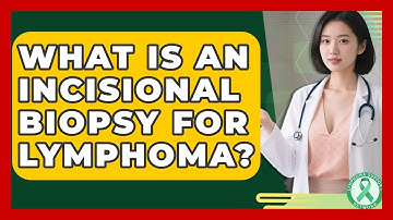 What Is An Incisional Biopsy For Lymphoma? | Lymphoma Support Network