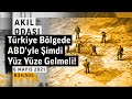 Türkiye Bölgede ABD’yle Şimdi Yüz Yüze Gelmeli! | Akıl Odası – B34/S05