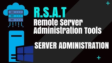 What is Remote Server Administration Tools RSAT - Server Operating Systems