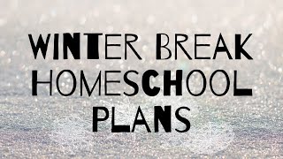Winter Break Homeschool Plans: Taking Time Off School