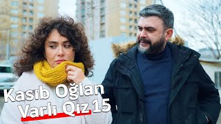 Kasıb Oğlan Varlı Qız 15Bölüm