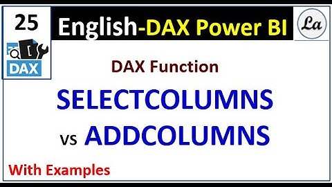 DAX SELECTCOLUMNS VS ADDCOLUMNS