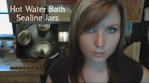Sealing Canning Jars Hot Water Bath