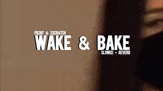 Prznt X 2Scratch - Wake & Bake (slowed + reverb)