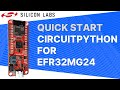 Quick Start - CircuitPython for EFR32MG24 - Silicon Labs