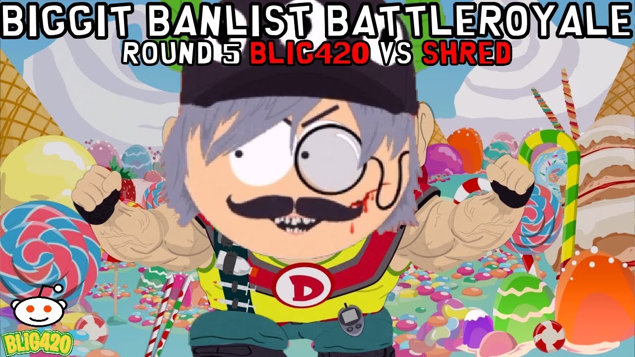 South Park Phone Destroyer. BIGGIT BANLIST BATTLEROYALE!! Round 5 BLiG420 Vs Shred!!